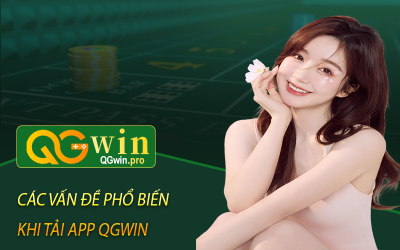 Các vấn đề phổ biến khi tải app Qgwin