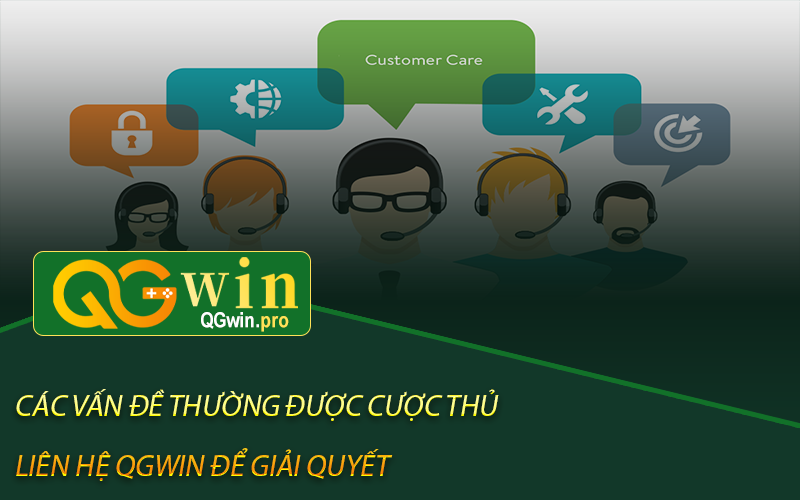 Các vấn đề thường được cược thủ liên hệ Qgwin để giải quyết