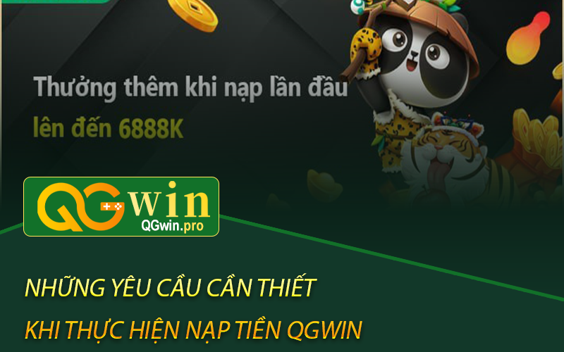 Những yêu cầu cần thiết khi thực hiện nạp tiền Qgwin